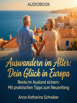 cover image of Senioren Auswandern--Dein Glück in Europa